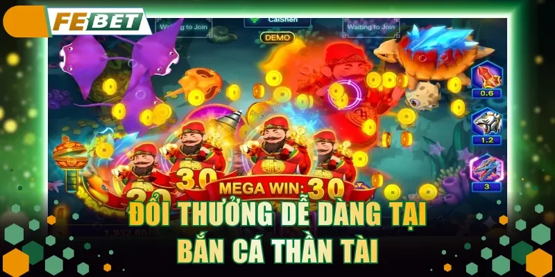 Đổi thưởng dễ dàng tại bắn cá Thần Tài