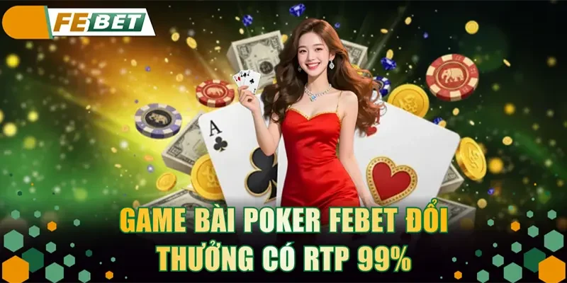 Game bài Poker FEBET đổi thưởng có RTP 99%