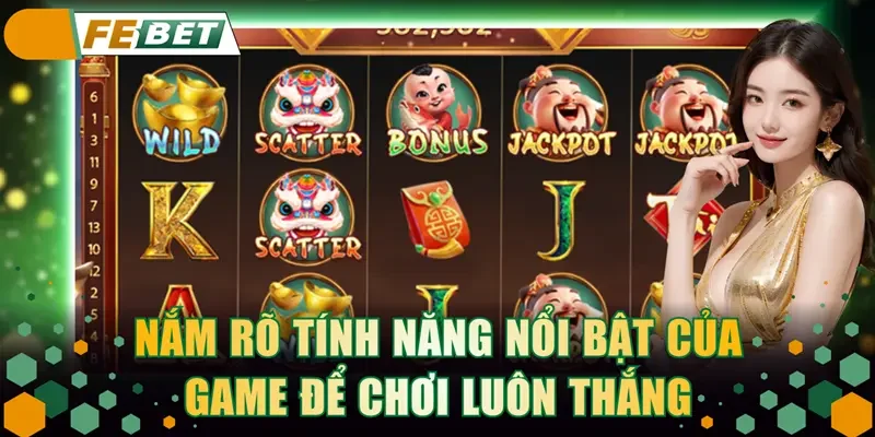 Nắm rõ tính năng nổi bật của game để chơi luôn thắng