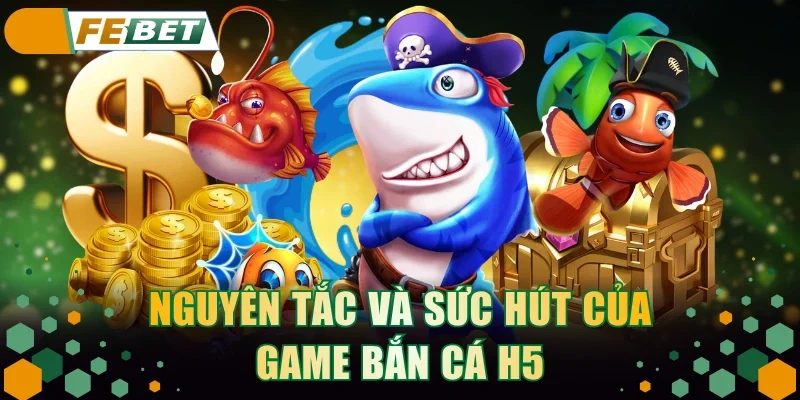 Nguyên tắc và sức hút của game bắn cá H5
