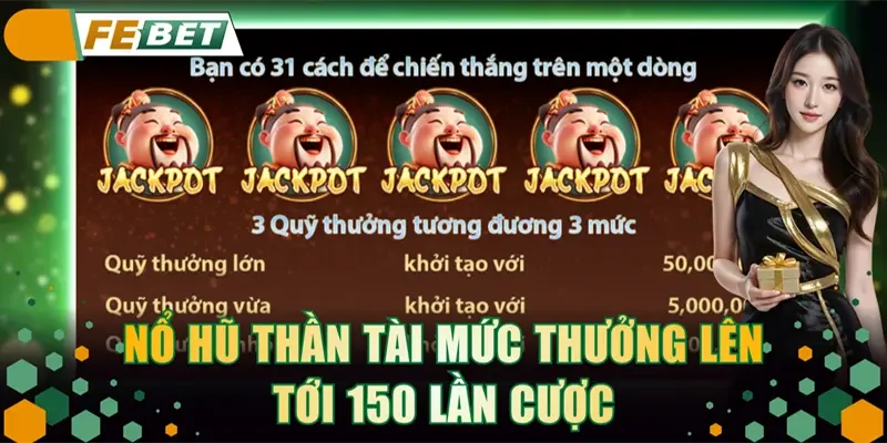 Nổ Hũ Thần Tài mức thưởng lên tới 150 lần cược
