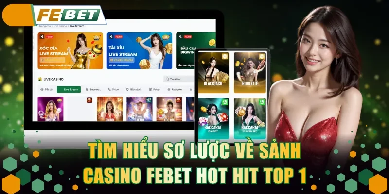 Tìm hiểu sơ lược về sảnh Casino FEBET hot hit top 1