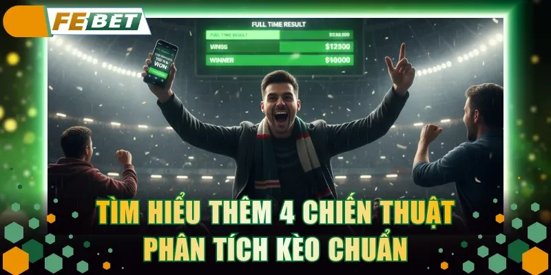 Tìm hiểu thêm 4 chiến thuật phân tích kèo chuẩn